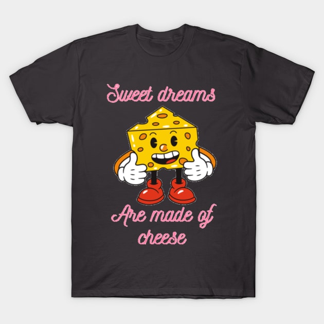 Sweet dreams are made of cheese T-Shirt by Jo3Designs